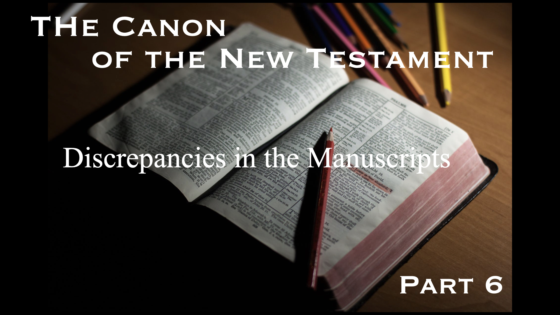 The Canon of the New Testament – Part 6: Discrepancies in the Manuscripts