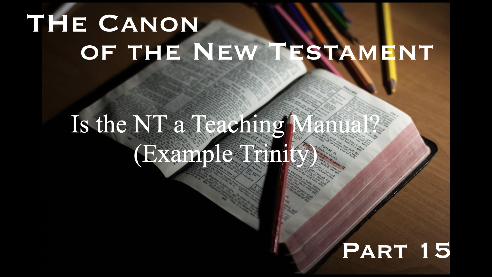 The Canon of the New Testament – Part 15: Is the NT a Teaching Manual? (Example Trinity)