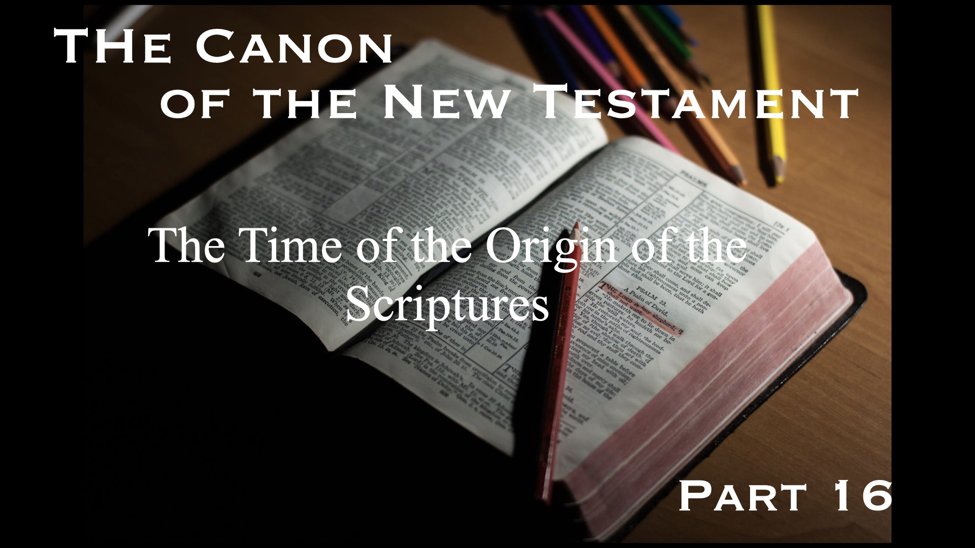 The Canon of the New Testament – Part 16: The Time of the Origin of the Scriptures