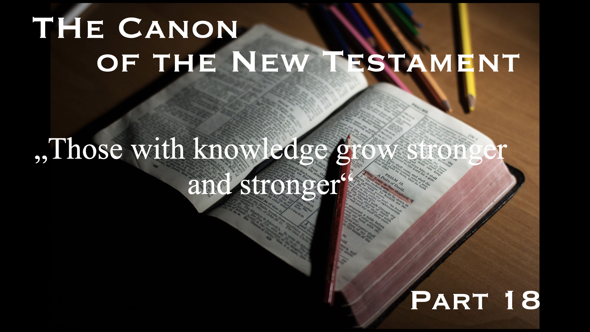 The Canon of the New Testament – Part 18: „Those with knowledge grow stronger and stronger“
