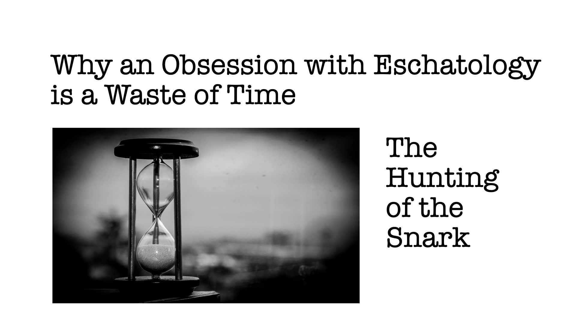 Why an Obsession with Eschatology is a Waste of Time, Part 14