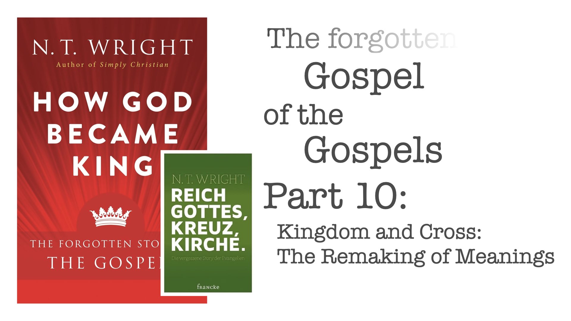 The Forgotten Gospel of the Gospels – Part 10: Kingdom and Cross: The Remaking of Meanings