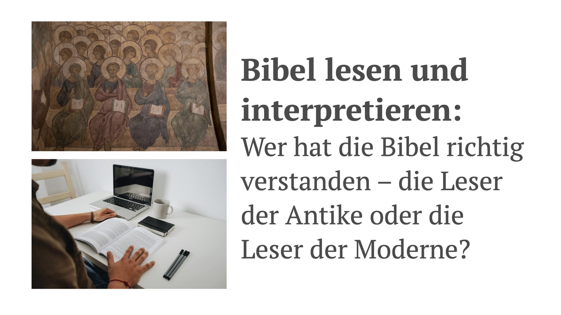Bibel lesen und interpretieren: Wer hat die Bibel richtig verstanden – die Leser der Antike oder die Leser der Moderne?